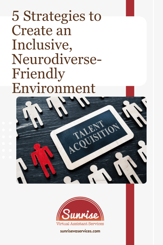 5 Strategies to Create an Inclusive, Neurodiverse-Friendly Business Environment, That Will Benefit Both Your Employees, And Customers!